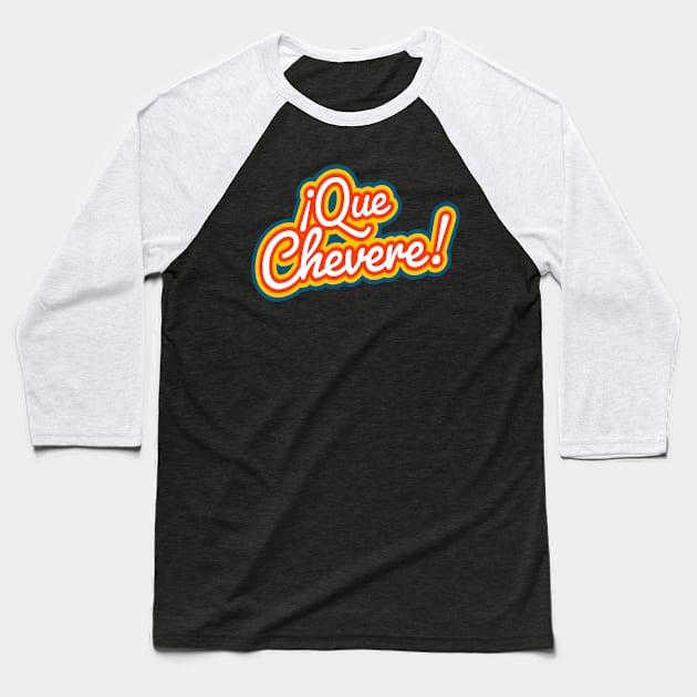 ¡Que Chevere! Baseball T-Shirt by verde